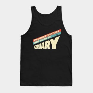 Procrastinators are born in February Tank Top